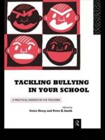 Tackling Bullying in Your School : A practical handbook for teachers