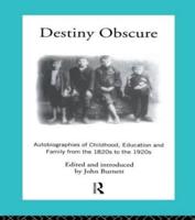 Destiny Obscure : Autobiographies of Childhood, Education and Family From the 1820s to the 1920s