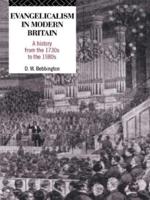 Evangelicalism in Modern Britain : A History from the 1730s to the 1980s