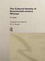 The Cultural Identity of Seventeenth-Century Woman : A Reader