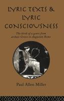 Lyric Texts and Lyric Consciousness : The Birth of a Genre from Archaic Greece to Augustan Rome
