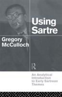 Using Sartre : An Analytical Introduction to Early Sartrean Themes