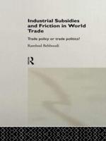 Industrial Subsidies and Friction in World Trade : Trade Policies or Trade Politics?