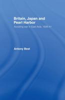 Britain, Japan and Pearl Harbour : Avoiding War in East Asia, 1936-1941