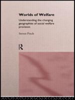 Worlds of Welfare : Understanding the Changing Geographies for Social Welfare Provision