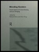 Blending Genders : Social Aspects of Cross-Dressing and Sex Changing