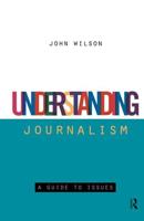 Understanding Journalism : A Guide to Issues