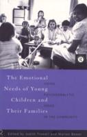 The Emotional Needs of Young Children and Their Families : Using Psychoanalytic Ideas in the Community