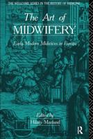 The Art of Midwifery : Early Modern Midwives in Europe