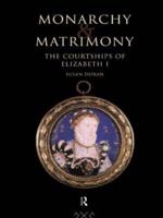 Monarchy and Matrimony: The Courtships of Elizabeth I