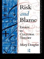 Risk and Blame : Essays in Cultural Theory