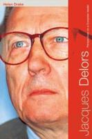 Jacques Delors : Perspectives on a European Leader