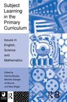 Subject Learning in the Primary Curriculum : Issues in English, Science and Maths