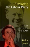 Remaking the Labour Party : From Gaitskell to Blair