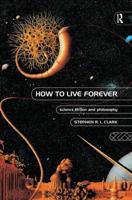 How to Live Forever : Science Fiction and Philosophy