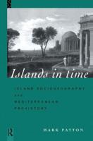 Islands in Time : Island Sociogeography and Mediterranean Prehistory