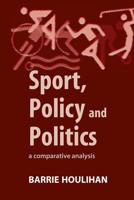 Sport, Policy and Politics : A Comparative Analysis
