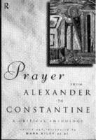 Prayer From Alexander To Constantine : A Critical Anthology