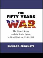 The Fifty Years War : The United States and the Soviet Union in World Politics, 1941-1991
