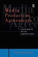 Media Production Agreements : A User's Guide for Film and Programme Makers
