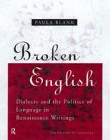 Broken English : Dialects and the Politics of Language in Renaissance Writings