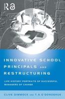 Innovative School Principals and Restructuring : Life History Portraits of Successful Managers of Change