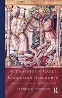 The Tapestry of Early Christian Discourse : Rhetoric, Society and Ideology