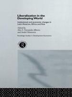 Liberalization in the Developing World : Institutional and Economic Changes in Latin America, Africa and Asia