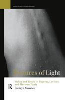 Textures of Light : Vision and Touch in Irigaray, Levinas and Merleau Ponty
