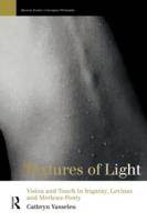 Textures of Light : Vision and Touch in Irigaray, Levinas and Merleau Ponty