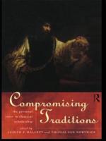 Compromising Traditions : The Personal Voice in Classical Scholarship