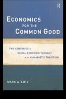 Economics for the Common Good : Two Centuries of Economic Thought in the Humanist Tradition
