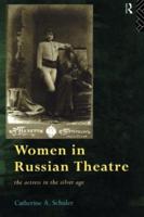 Women in Russian Theatre : The Actress in the Silver Age