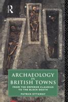 Archaeology in British Towns : From the Emperor Claudius to the Black Death
