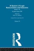 Collected Works of John Stuart Mill. Vol. 7 System of Logic : Ratiocinative and Inductive