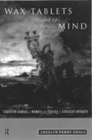 Wax Tablets of the Mind : Cognitive Studies of Memory and Literacy in Classical Antiquity