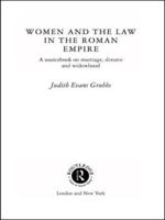 Women and the Law in the Roman Empire : A Sourcebook on Marriage, Divorce and Widowhood