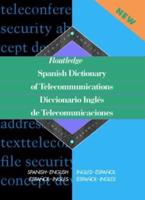 Routledge Spanish Dictionary of Telecommunications Diccionario Ingles de Telecomunicaciones : Spanish-English/English-Spanish