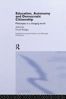 Education, Autonomy and Democratic Citizenship : Philosophy in a Changing World