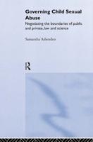 Governing Child Sexual Abuse : Negotiating the Boundaries of Public and Private, Law and Science