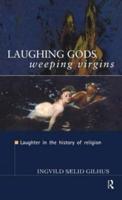 Laughing Gods, Weeping Virgins : Laughter in the History of Religion