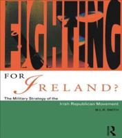 Fighting for Ireland?: The Military Strategy of the Irish Republican Movement