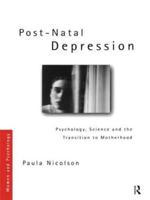 Post-Natal Depression : Psychology, Science and the Transition to Motherhood