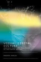 Visual Digital Culture: Surface Play and Spectacle in New Media Genres