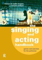 The Singing and Acting Handbook : Games and Exercises for the Performer
