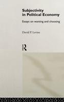 Subjectivity in Political Economy : Essays on Wanting and Choosing
