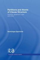 Partitions and Atoms of Clause Structure : Subjects, Agreement, Case and Clitics