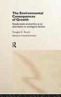 The Environmental Consequences of Growth : Steady-State Economics as an Alternative to Ecological Decline