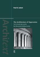 The Architecture of Oppression : The SS, Forced Labor and the Nazi Monumental Building Economy