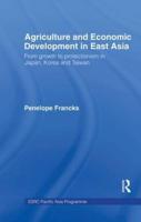Agriculture and Economic Development in East Asia: From Growth to Protectionism in Japan, Korea and Taiwan
